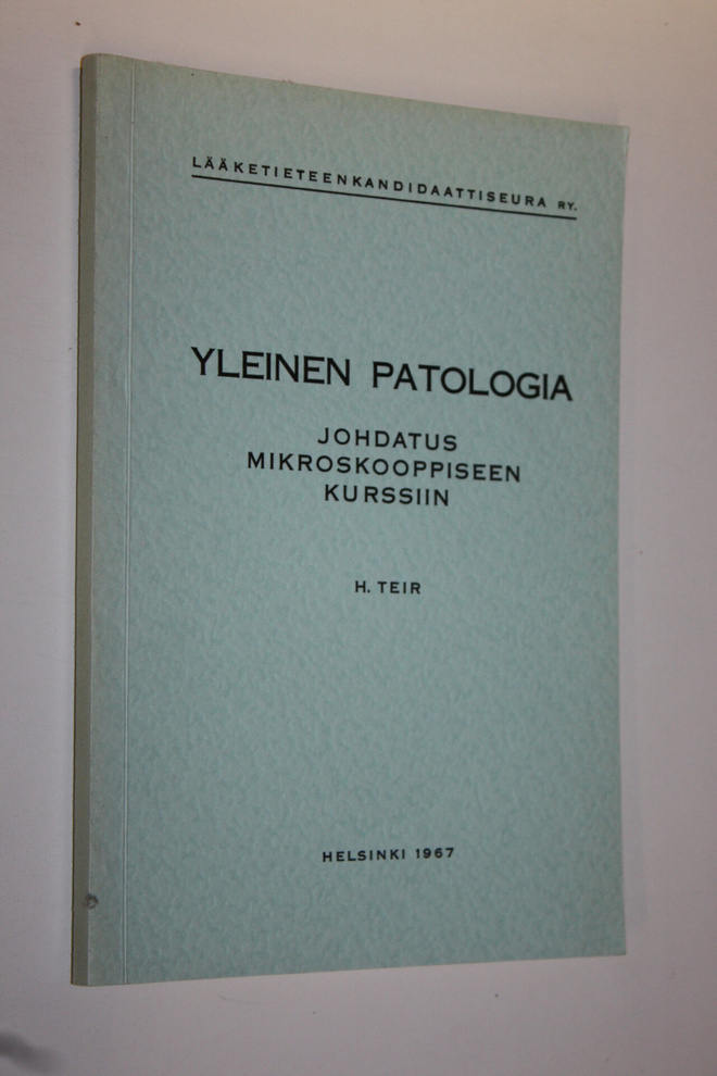 Harald Teir : Yleinen patologia : Johdatus mikroskooppise...