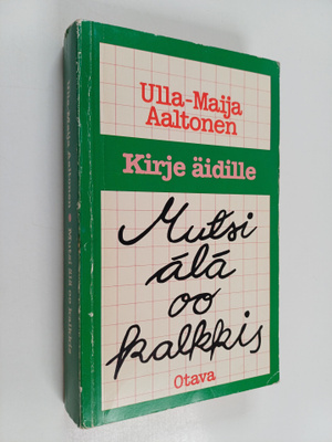Ulla-Maija (toim.) Aaltonen : Mutsi älä oo kalkkis : kirj...