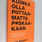 Mark Manson : Kuinka olla piittaamatta p*skaakaan : nurin... - pikkukuva 1