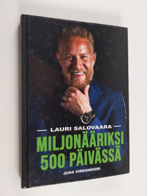 Juha Virranniemi : Lauri Salovaara : miljonääriksi 500 pä...