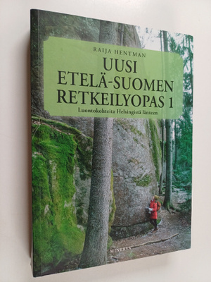 Raija Hentman : Uusi Etelä-Suomen retkeilyopas 1 : Luonto...