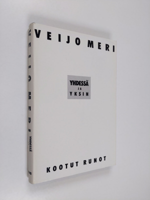 Veijo Meri : Yhdessä ja yksin : kootut runot