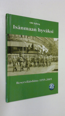 Olli Nyberg : Isänmaan hyväksi : Reserviläisliitto 1955-2005