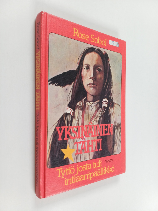 Rose Sobol : Yksinäinen Tähti : tyttö josta tuli intiaani...
