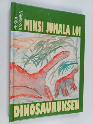 Pekka Kaskinen : Miksi Jumala loi dinosauruksen