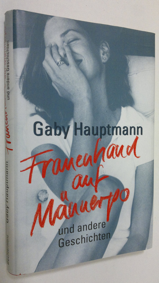 Gaby Hauptmann : Frauenhand auf Männerpro und andere Gesc...