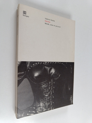 Valerie Steele : Fetiche - mode, sexe et pouvoir