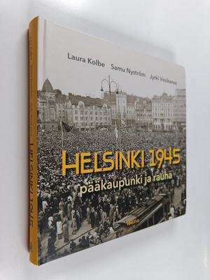 Laura Kolbe : Helsinki 1945 : pääkaupunki ja rauha