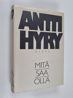 Antti Hyry : Mitä saa olla : Kotona ; Alakoulu ; Isä ja p...