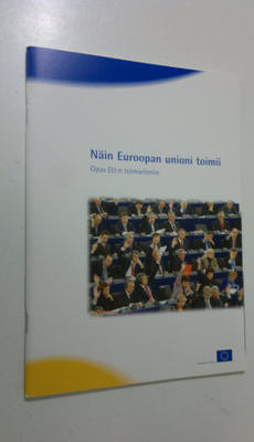 Näin Euroopan unioni toimii : Opas EU:n toimielimiin