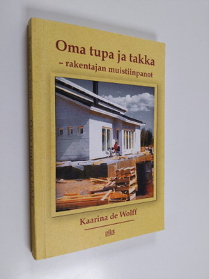 Kaarina de Wolff : Oma tupa ja takka : rakentajan muistii...
