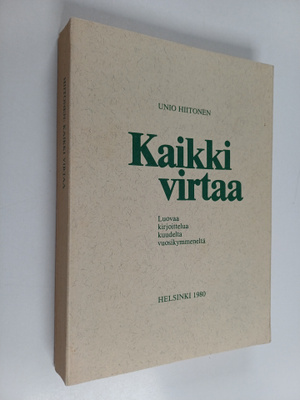 Unio Hiitonen : Kaikki virtaa : luovaa kirjoittelua kuude...