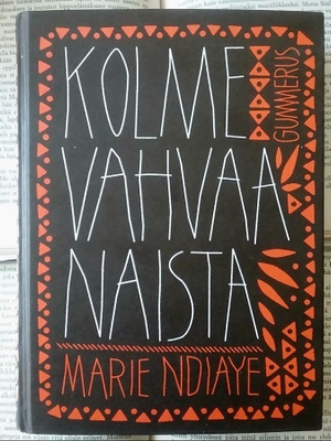 Marie Ndiaye - Kolme vahvaa naista (sid.)