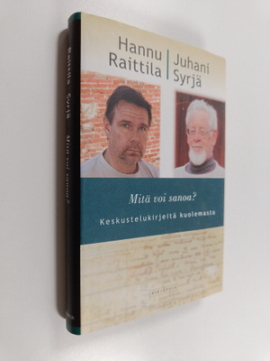 Hannu Raittila : Mitä voi sanoa : keskustelukirjeitä kuol...