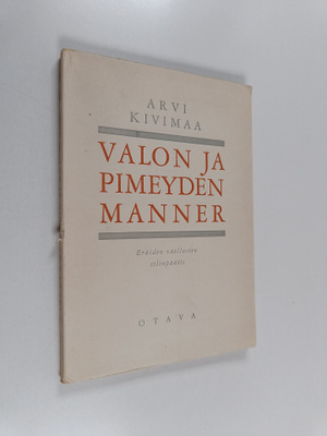 Arvi Kivimaa : Valon ja pimeyden manner : eräiden vaellus...