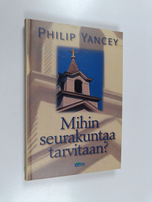 Philip Yancey : Mihin seurakuntaa tarvitaan?