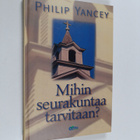Philip Yancey : Mihin seurakuntaa tarvitaan? - pikkukuva 1