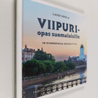 Lasse Erola : Viipuri-opas suomalaisille - 50 kiinnostava... - pikkukuva 1