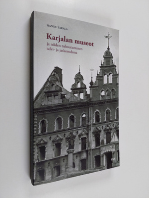 Hannu Takala : Karjalan museot ja niiden tuhoutuminen tal...