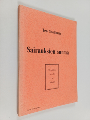Teo Snellman : Sairauksien surma : yleisohjeita terveille...