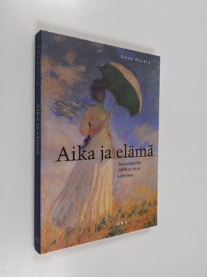 Anne Ollila : Aika ja elämä : aikakäsitys 1800-luvun lopussa