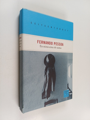 Fernando Pessoa : En minä aina ole sama : runoutta