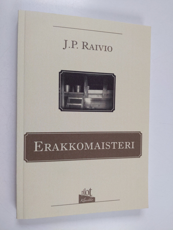 J. P. Raivio : Erakkomaisteri : romaani