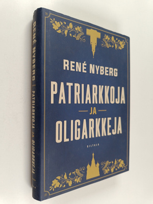 Rene Nyberg : Patriarkkoja ja oligarkkeja