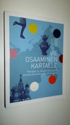 Vie osaaminen kartalle : Venäjän ja itäisen Euroopan alue...
