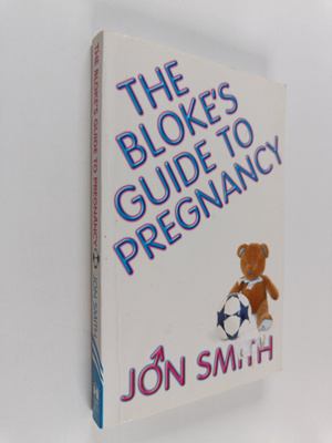 Jon Smith : The Bloke's Guide to Pregnancy