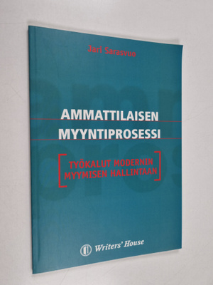 Jari Sarasvuo : Ammattilaisen myyntiprosessi : Työkalut m...