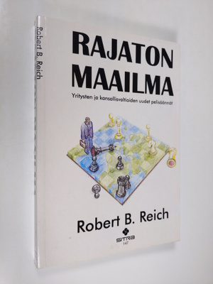 Robert B. Reich : Rajaton maailma : yritysten ja kansalli...