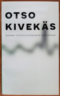 Otso Kivekäs: Kuinka tietoyhteiskunta korjataan