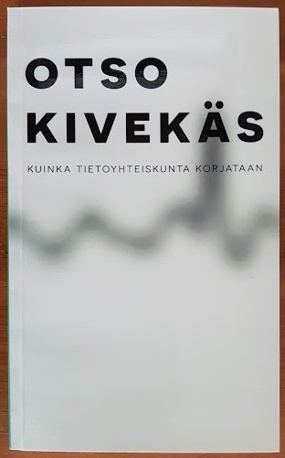 Otso Kivekäs: Kuinka tietoyhteiskunta korjataan