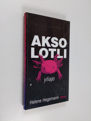 Helene Hegemann : Aksolotli : yliajo