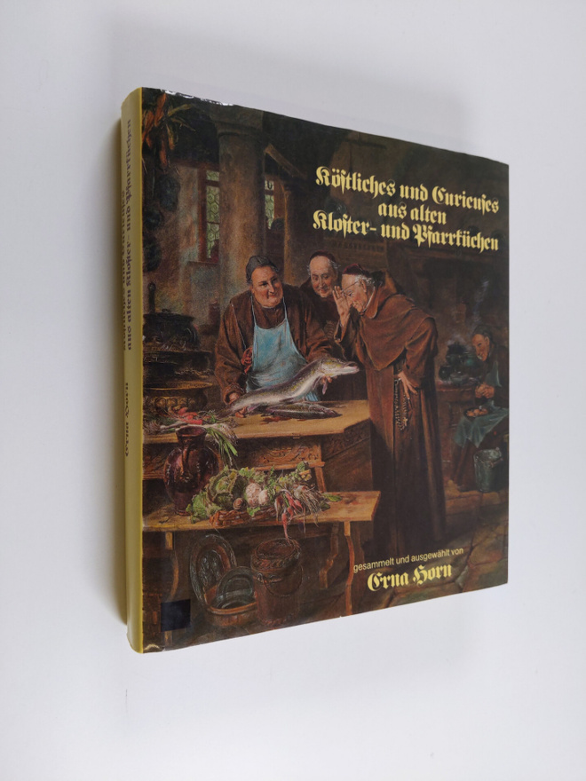 Erna Horn : Köstliches und Curieuses aus alten Kloster- u...