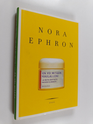 Nora Ephron : En voi mitään kaulalleni ja muita mietteitä...