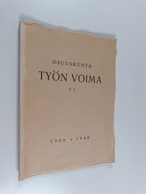Osuuskunta : Työn voima 1. 1906-1946