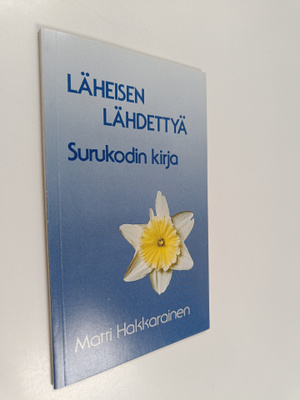 Matti Hakkarainen : Läheisen lähdettyä : surukodin kirja