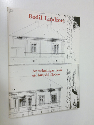 Bodil Lindfors : Anteckningar från ett hus vid floden