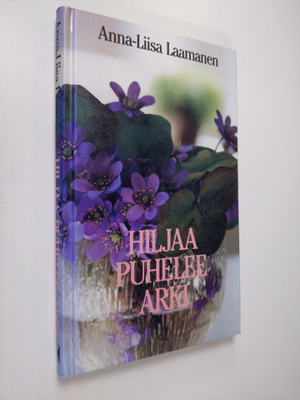Anna-Liisa Laamanen : Hiljaa puhelee arki