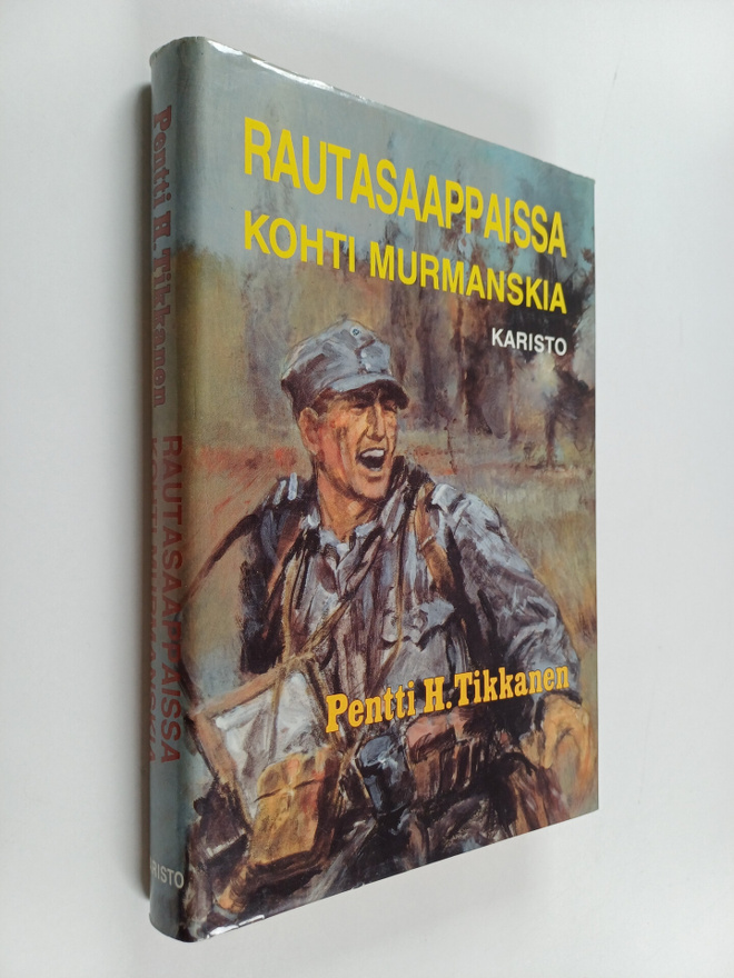 Pentti H. Tikkanen : Rautasaappaissa kohti Murmanskia