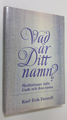 Karl-Erik Forssell : Vad är ditt namn? : Meditationer inf...