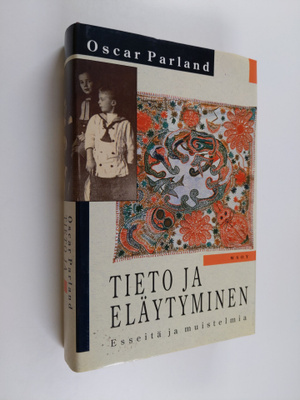 Oscar Parland : Tieto ja eläytyminen : esseitä ja muistelmia