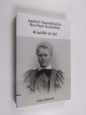 Hilda Käkikoski : Lasten kasvattajille Suomen kodeissa ; ...