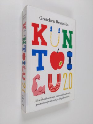 Gretchen Reynolds : Kuntoilu 2.0 : liiku tehokkaammin, tr...