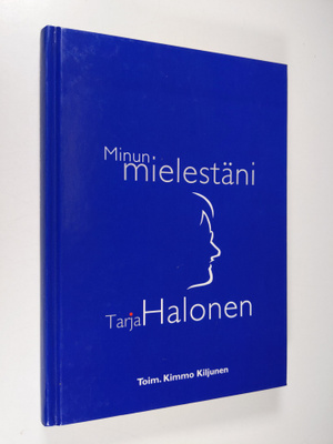 Kimmo (toim.) Kiljunen : Minun mielestäni Tarja Halonen (...