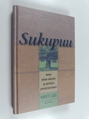 Kirsti Ijäs : Sukupuu : avain oman elämän ja perheen ymmä...