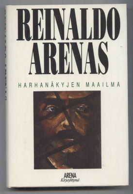 Reinaldo Arenas: Harhanäkyjen maailma