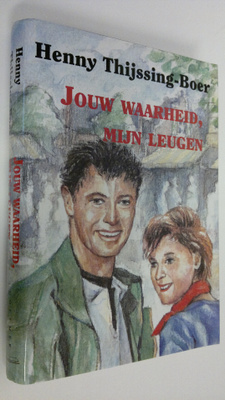 Henny Thijssin-Boer : Jouw Waarheid, Mijn Leugen
